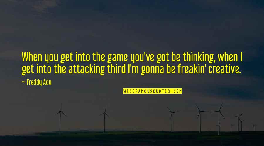 I'm Gonna Get You Quotes By Freddy Adu: When you get into the game you've got