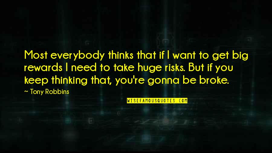 I'm Gonna Get You Quotes By Tony Robbins: Most everybody thinks that if I want to