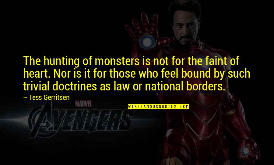 Im Gonna Go Ahead Quotes By Tess Gerritsen: The hunting of monsters is not for the Im Gonna Go Ahead Quotes By Tess Gerritsen: The hunting of monsters is not for the