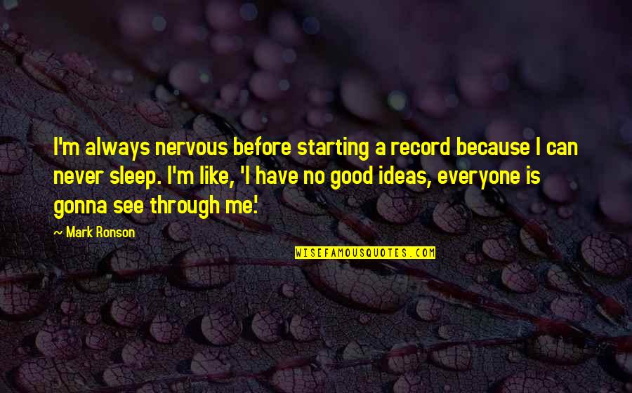 I'm Gonna Sleep Now Quotes By Mark Ronson: I'm always nervous before starting a record because