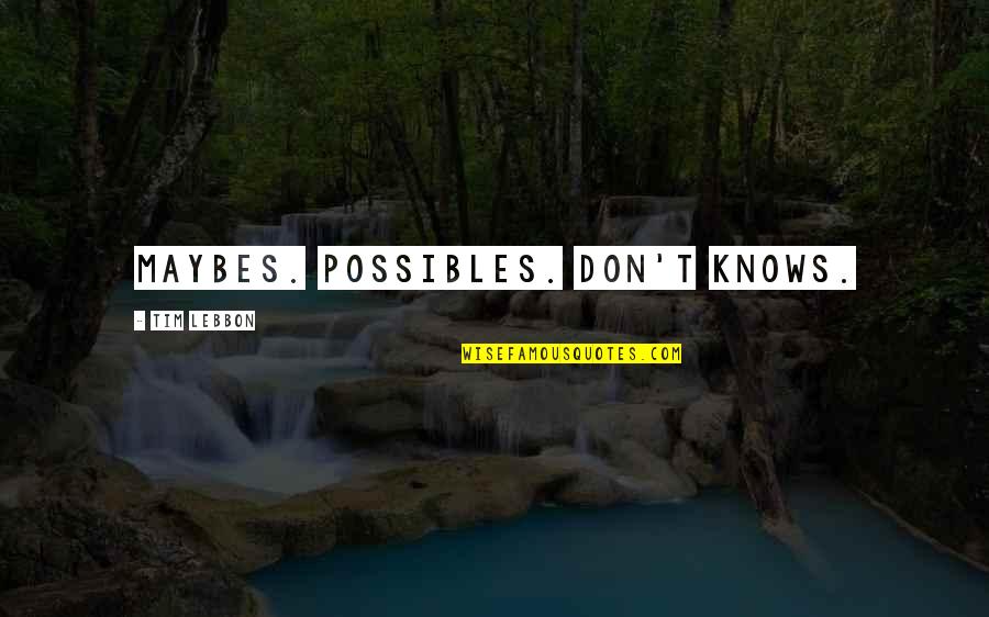 I'm Gonna Sleep Now Quotes By Tim Lebbon: Maybes. Possibles. Don't knows.