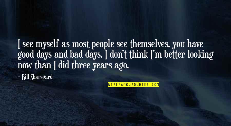 I'm Good Looking Quotes By Bill Skarsgard: I see myself as most people see themselves,