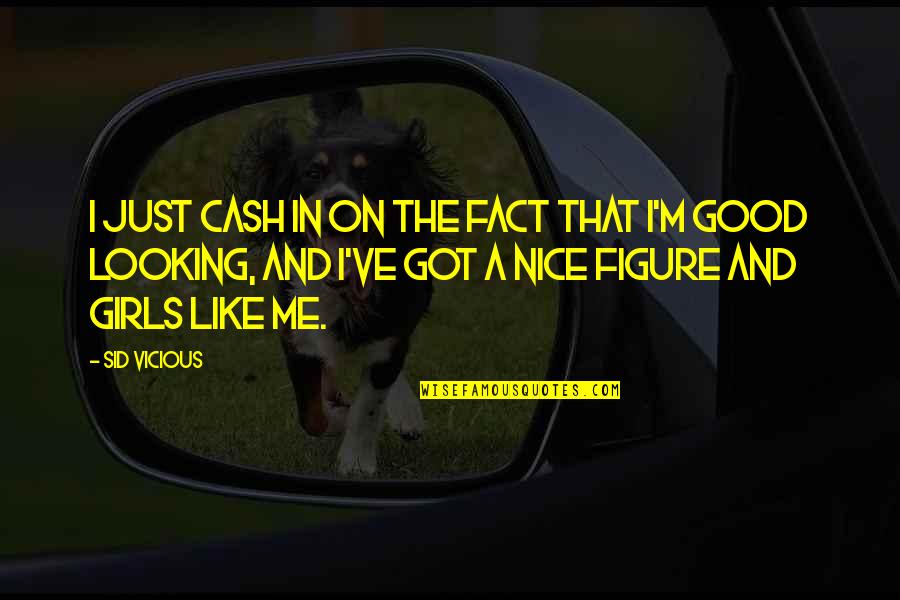 I'm Good Looking Quotes By Sid Vicious: I just cash in on the fact that