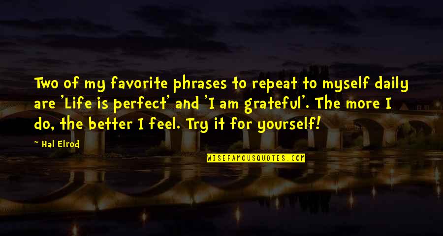 I'm Grateful For My Life Quotes By Hal Elrod: Two of my favorite phrases to repeat to I'm Grateful For My Life Quotes By Hal Elrod: Two of my favorite phrases to repeat to
