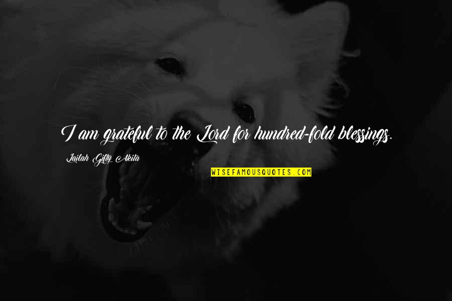 I'm Grateful For My Life Quotes By Lailah Gifty Akita: I am grateful to the Lord for hundred-fold I'm Grateful For My Life Quotes By Lailah Gifty Akita: I am grateful to the Lord for hundred-fold
