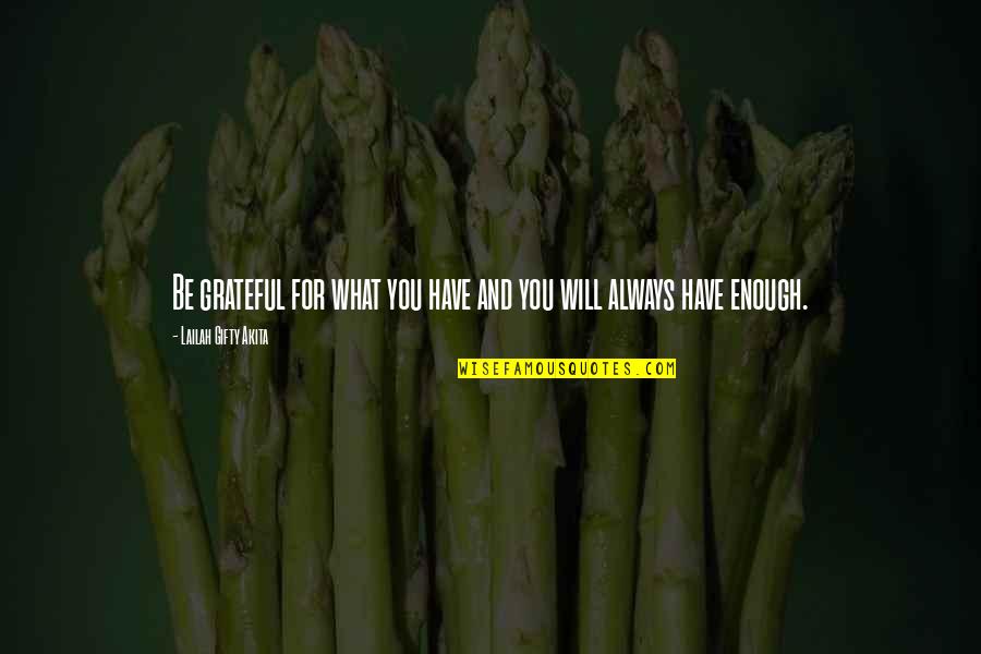I'm Grateful For My Life Quotes By Lailah Gifty Akita: Be grateful for what you have and you I'm Grateful For My Life Quotes By Lailah Gifty Akita: Be grateful for what you have and you