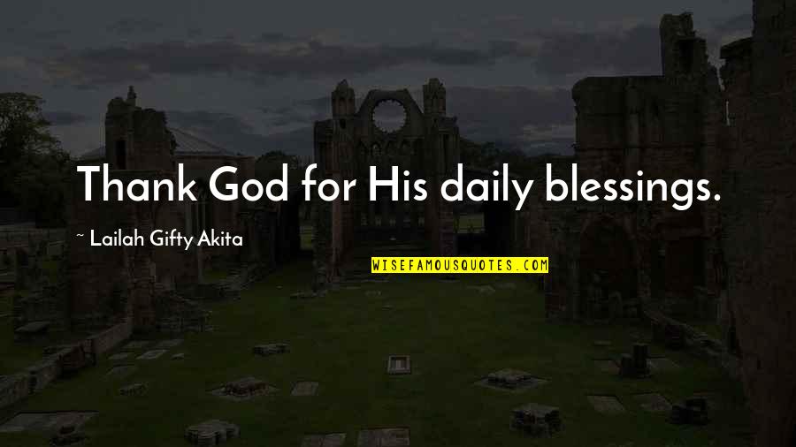 I'm Grateful For My Life Quotes By Lailah Gifty Akita: Thank God for His daily blessings. I'm Grateful For My Life Quotes By Lailah Gifty Akita: Thank God for His daily blessings.