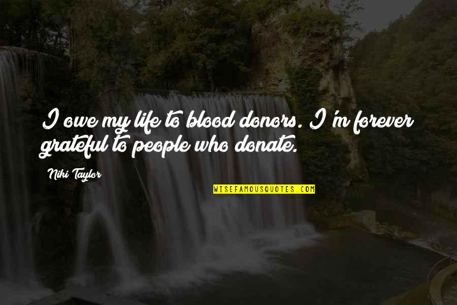 I'm Grateful For My Life Quotes By Niki Taylor: I owe my life to blood donors. I'm