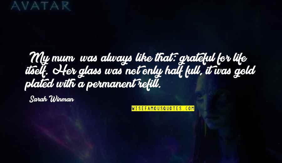 I'm Grateful For My Life Quotes By Sarah Winman: [My mum] was always like that: grateful for