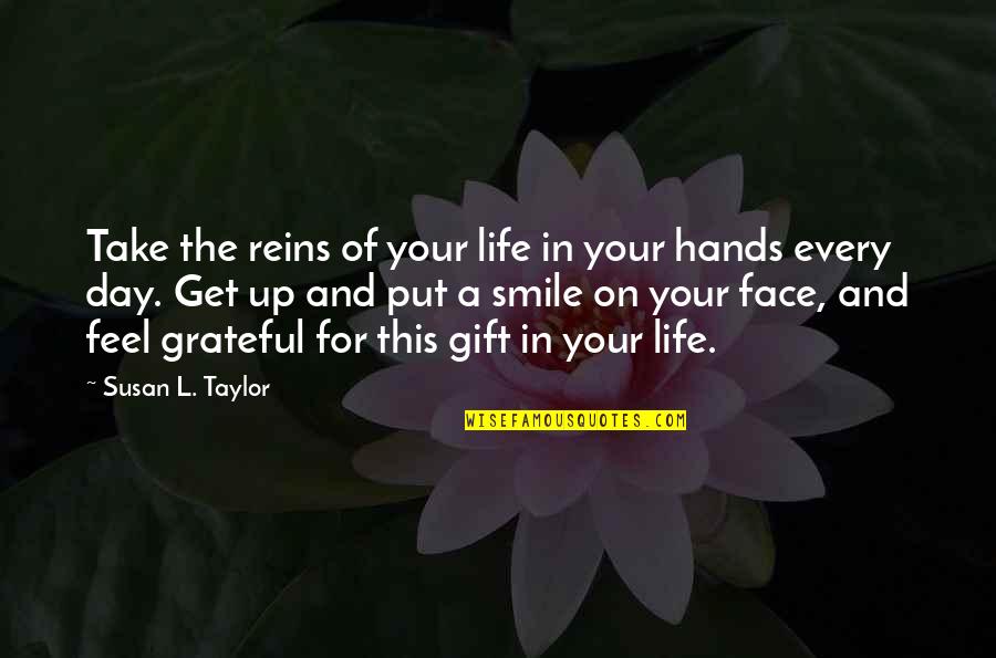 I'm Grateful For My Life Quotes By Susan L. Taylor: Take the reins of your life in your I'm Grateful For My Life Quotes By Susan L. Taylor: Take the reins of your life in your