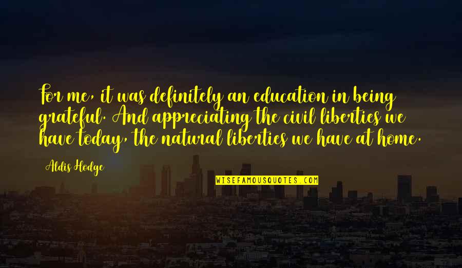 I'm Grateful To Have You Quotes By Aldis Hodge: For me, it was definitely an education in