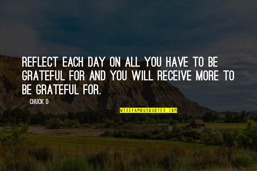 I'm Grateful To Have You Quotes By Chuck D: Reflect each day on all you have to