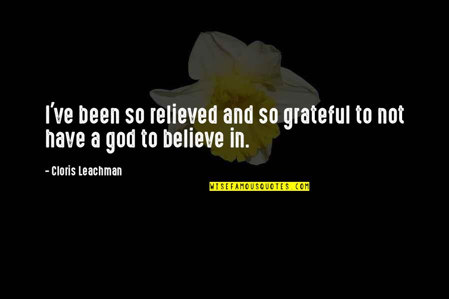 I'm Grateful To Have You Quotes By Cloris Leachman: I've been so relieved and so grateful to
