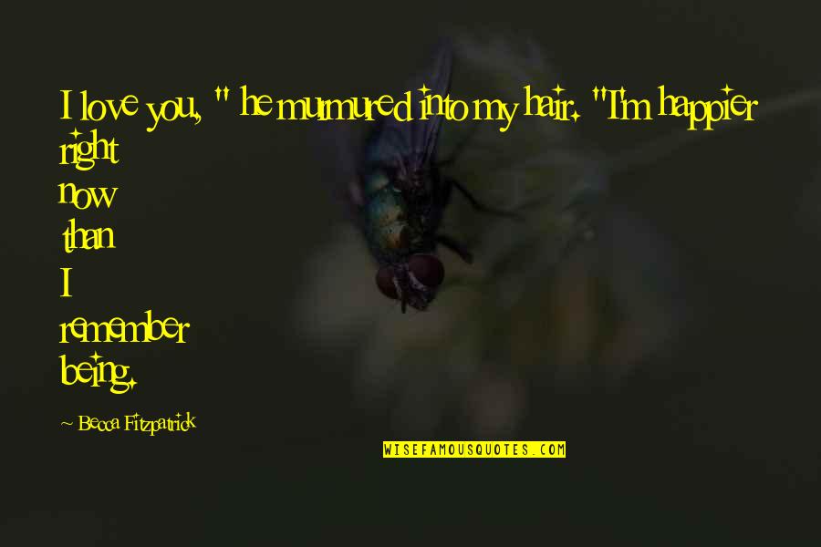I'm Happier Than Quotes By Becca Fitzpatrick: I love you, " he murmured into my