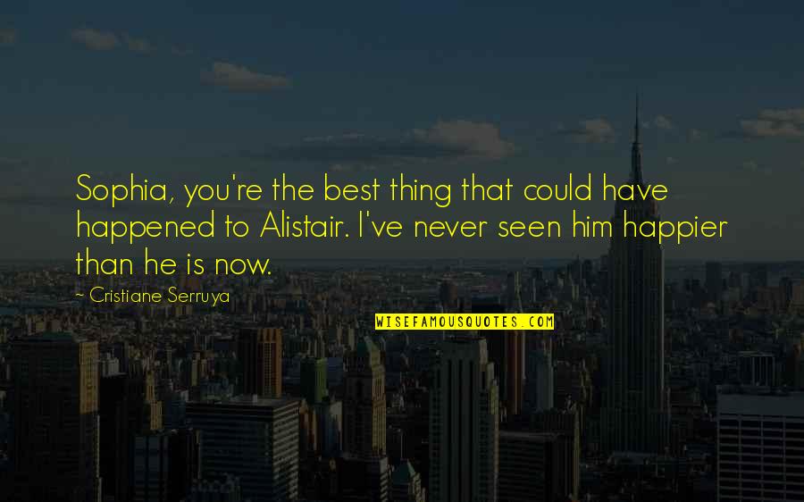 I'm Happier Than Quotes By Cristiane Serruya: Sophia, you're the best thing that could have