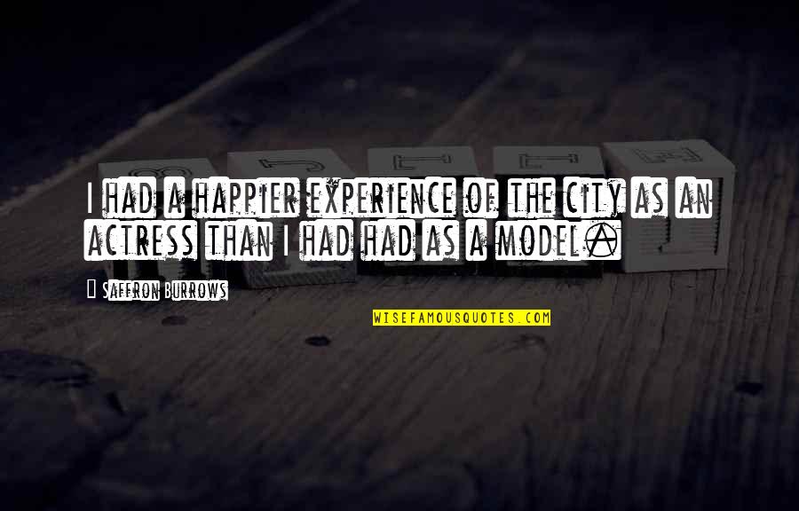 I'm Happier Than Quotes By Saffron Burrows: I had a happier experience of the city
