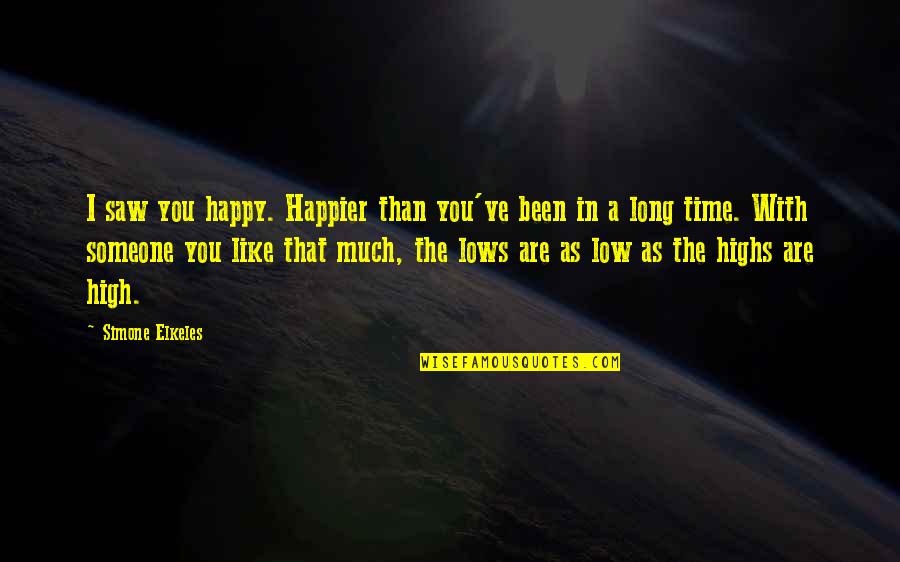 I'm Happier Than Quotes By Simone Elkeles: I saw you happy. Happier than you've been