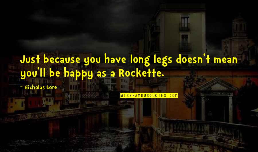 I'm Happy Because I Have You Quotes By Nicholas Lore: Just because you have long legs doesn't mean