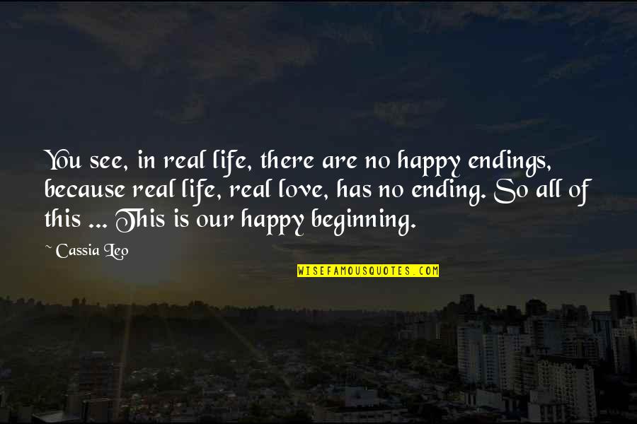 I'm Happy Because I Love You Quotes By Cassia Leo: You see, in real life, there are no