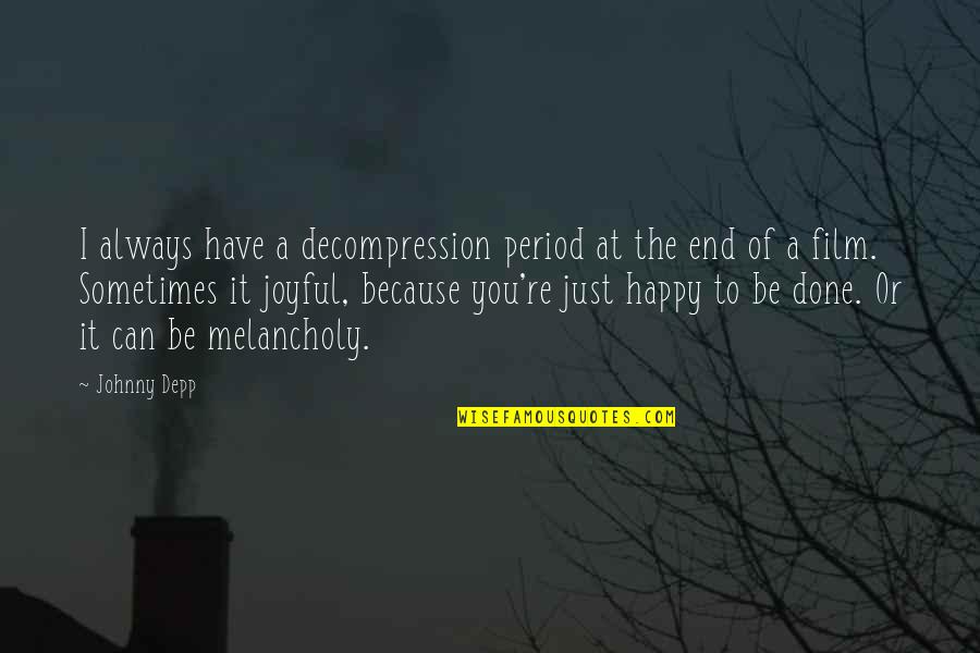 I'm Happy Because Of You Quotes By Johnny Depp: I always have a decompression period at the