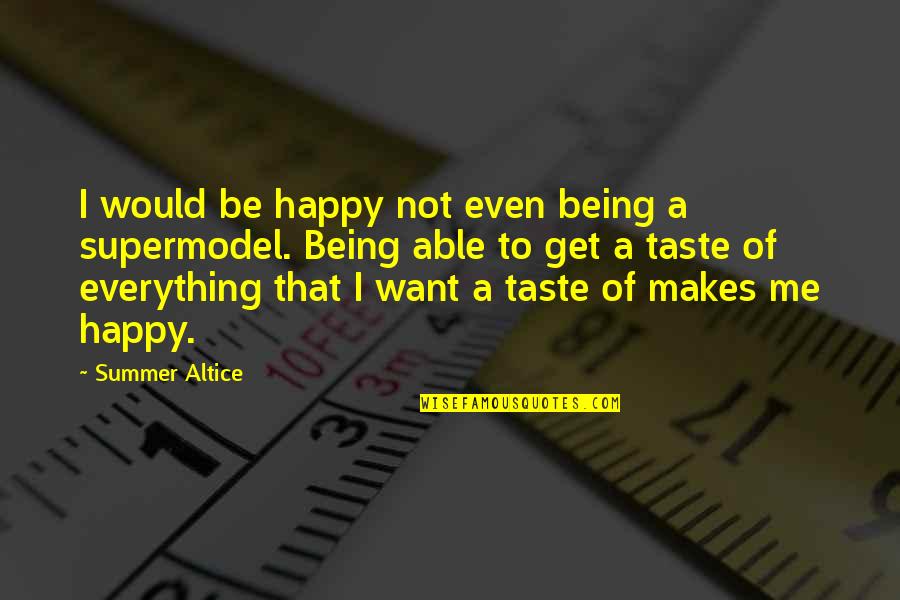 I'm Happy Being Me Quotes By Summer Altice: I would be happy not even being a