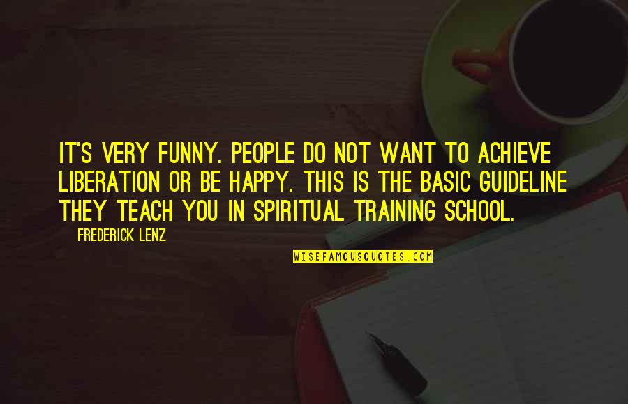 I'm Happy Funny Quotes By Frederick Lenz: It's very funny. People do not want to I'm Happy Funny Quotes By Frederick Lenz: It's very funny. People do not want to