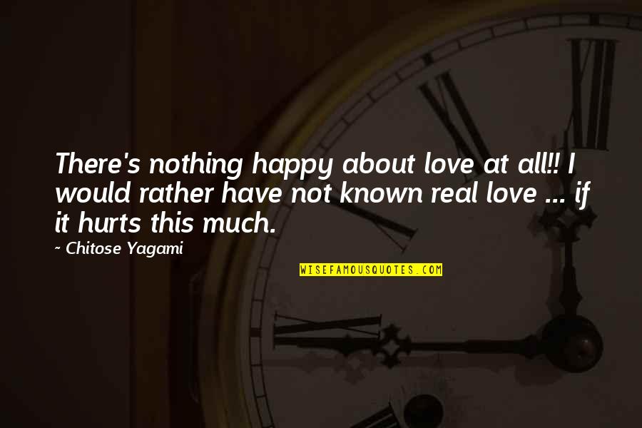 I'm Happy In Love Quotes By Chitose Yagami: There's nothing happy about love at all!! I