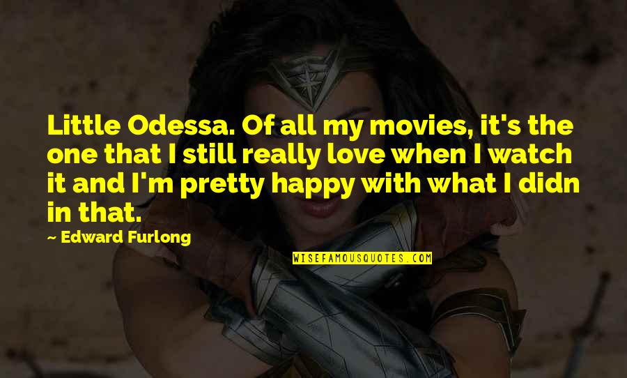 I'm Happy In Love Quotes By Edward Furlong: Little Odessa. Of all my movies, it's the