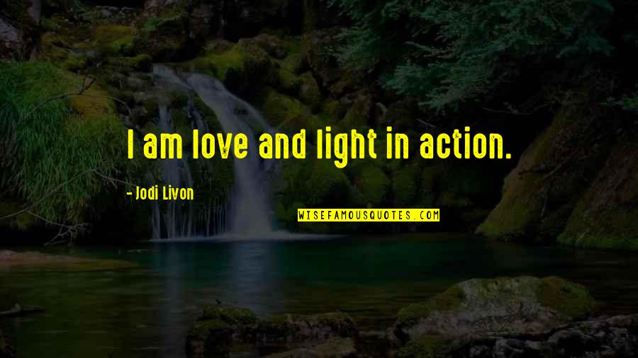 I'm Happy In Love Quotes By Jodi Livon: I am love and light in action.