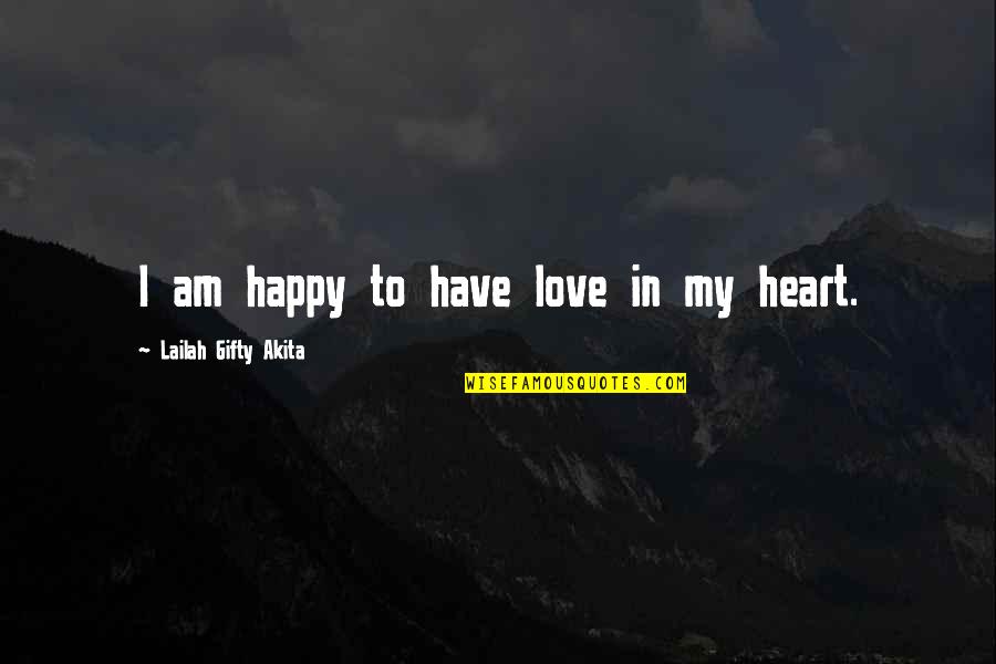 I'm Happy In Love Quotes By Lailah Gifty Akita: I am happy to have love in my