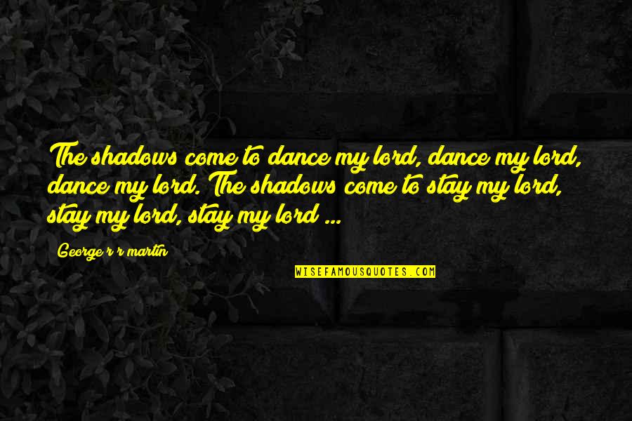 I'm Happy Instagram Quotes By George R R Martin: The shadows come to dance my lord, dance I'm Happy Instagram Quotes By George R R Martin: The shadows come to dance my lord, dance