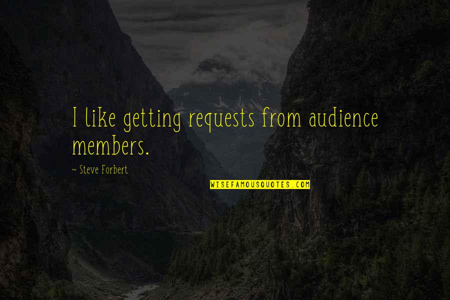 I'm Happy Instagram Quotes By Steve Forbert: I like getting requests from audience members. I'm Happy Instagram Quotes By Steve Forbert: I like getting requests from audience members.
