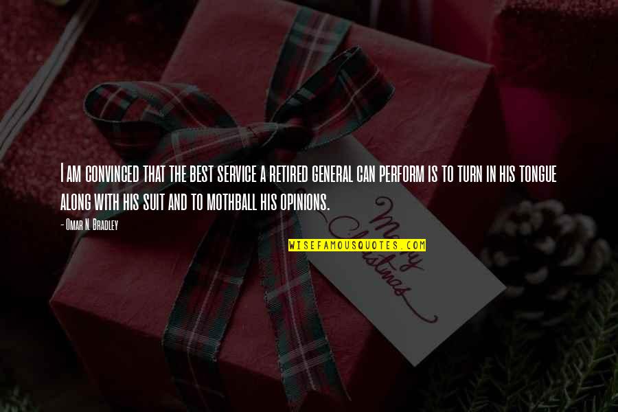 Im Happy Now With You Quotes By Omar N. Bradley: I am convinced that the best service a Im Happy Now With You Quotes By Omar N. Bradley: I am convinced that the best service a