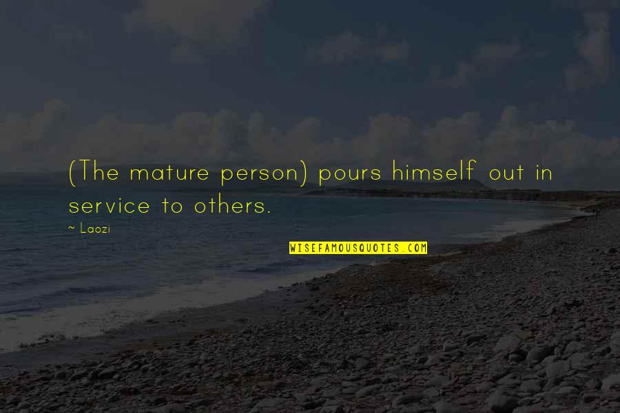 I'm Happy Pic Quotes By Laozi: (The mature person) pours himself out in service