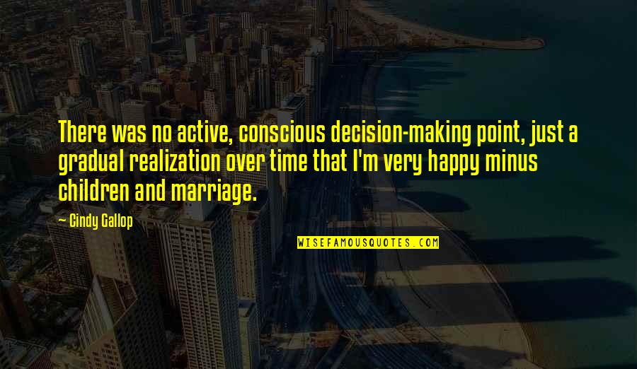 I'm Happy Quotes By Cindy Gallop: There was no active, conscious decision-making point, just