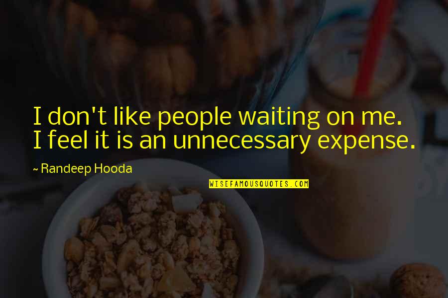 I'm Happy Thanks To You Quotes By Randeep Hooda: I don't like people waiting on me. I