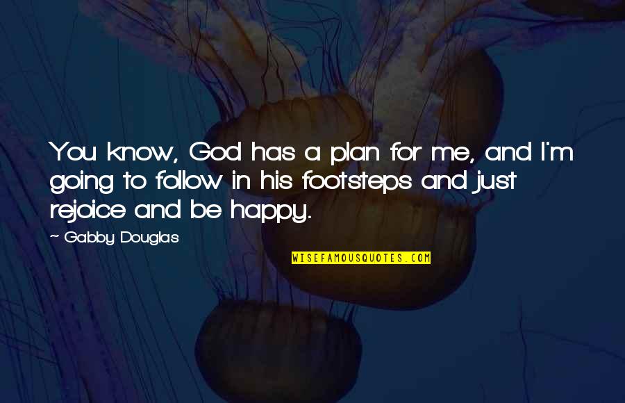 I'm Happy To Be Me Quotes By Gabby Douglas: You know, God has a plan for me,