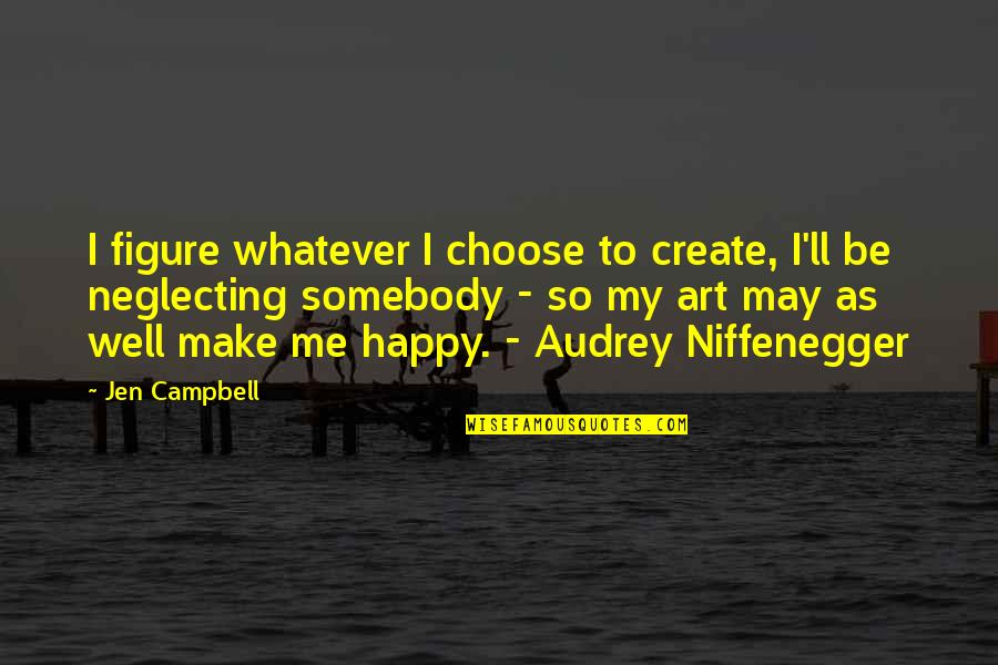 I'm Happy To Be Me Quotes By Jen Campbell: I figure whatever I choose to create, I'll