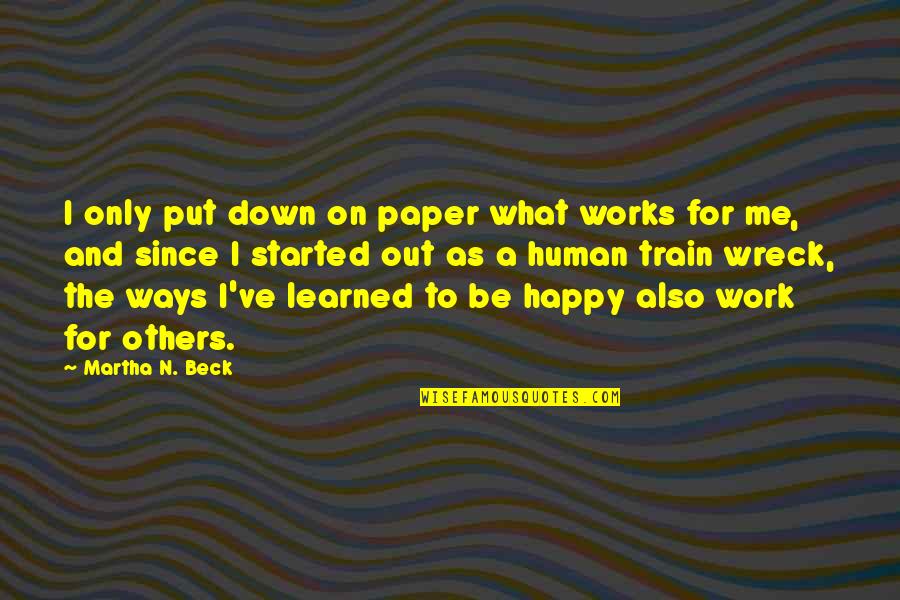 I'm Happy To Be Me Quotes By Martha N. Beck: I only put down on paper what works