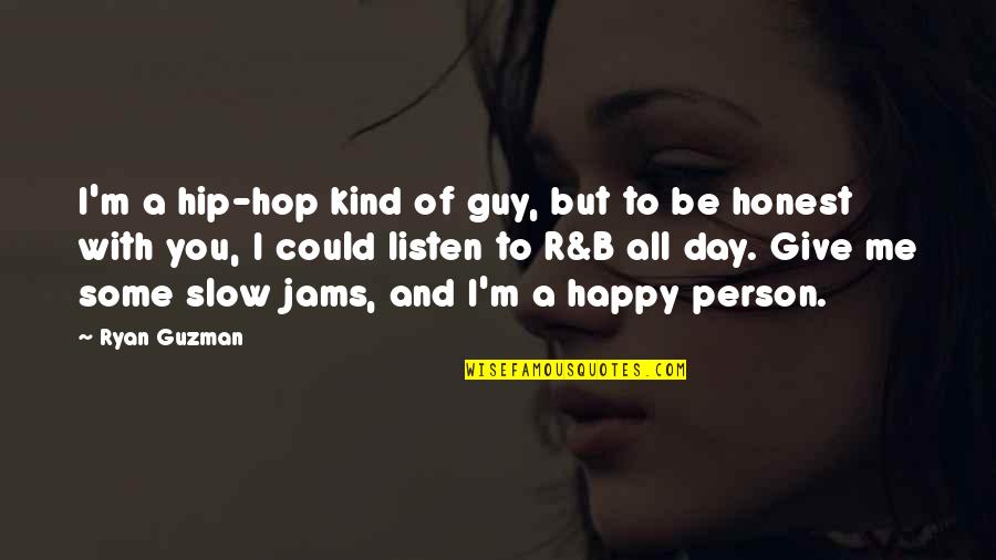 I'm Happy To Be Me Quotes By Ryan Guzman: I'm a hip-hop kind of guy, but to