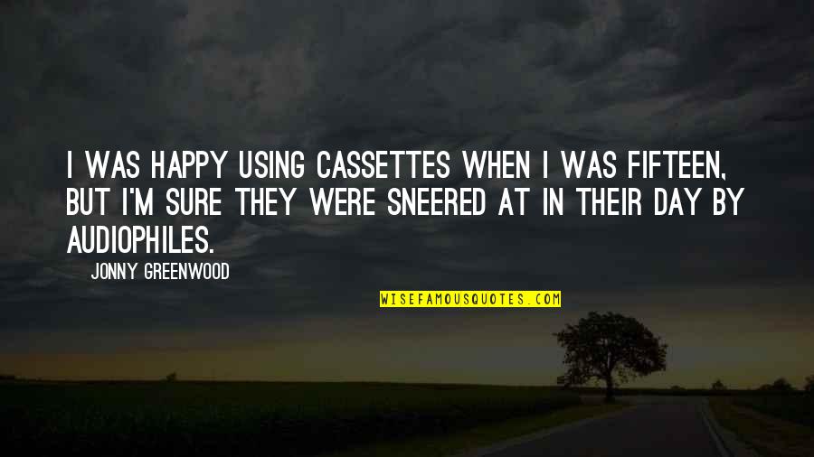 I'm Happy When Quotes By Jonny Greenwood: I was happy using cassettes when I was