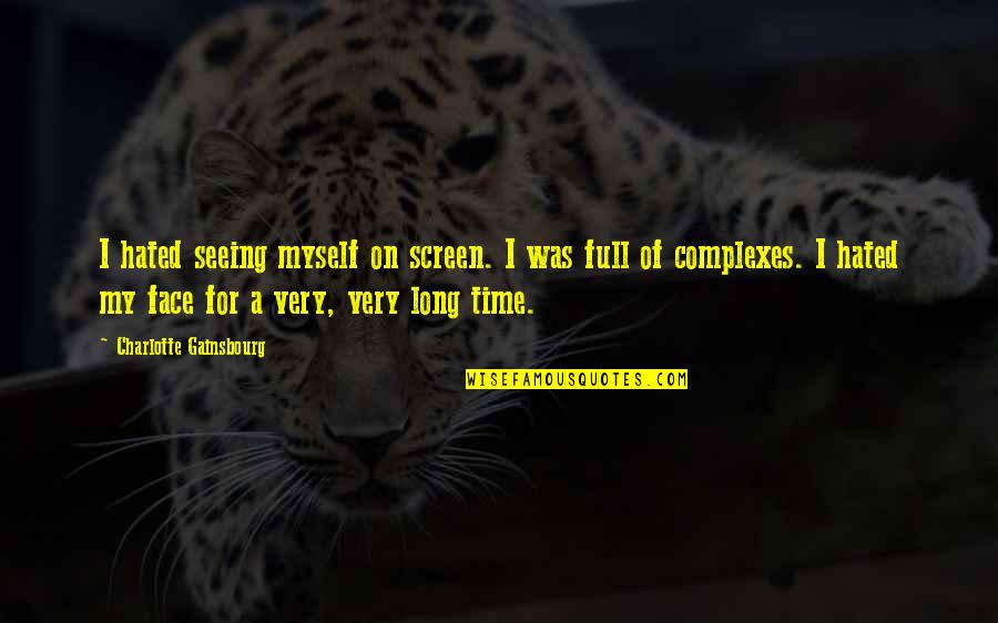 I'm Hated Quotes By Charlotte Gainsbourg: I hated seeing myself on screen. I was