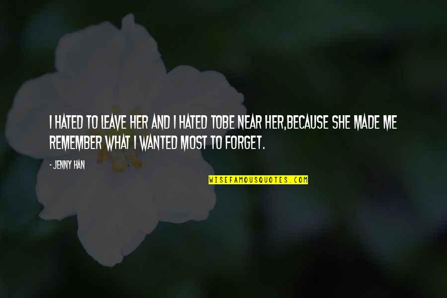 I'm Hated Quotes By Jenny Han: I hated to leave her and I hated