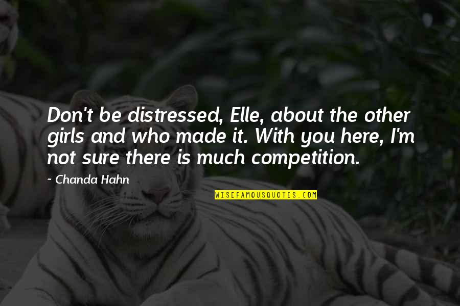 I'm Here And You're There Quotes By Chanda Hahn: Don't be distressed, Elle, about the other girls