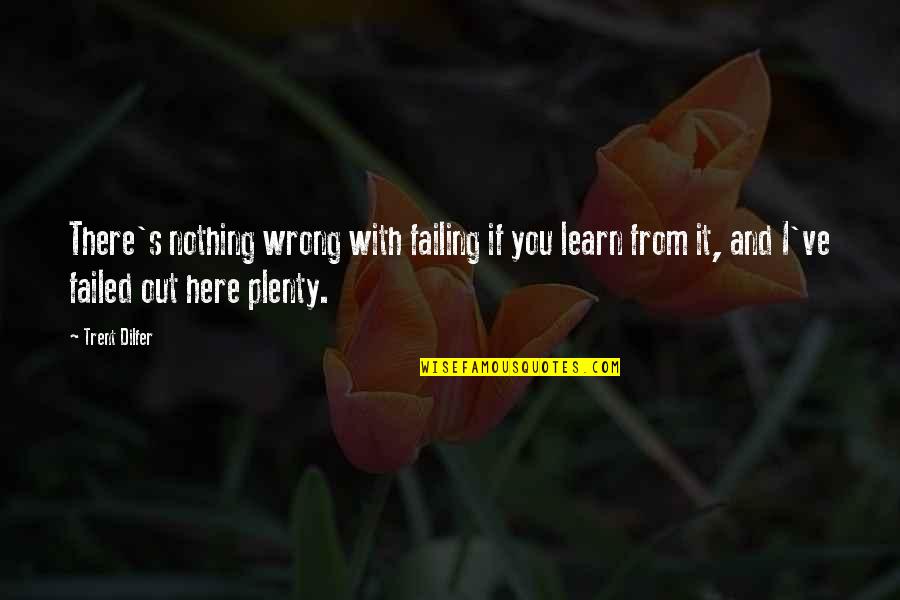 I'm Here And You're There Quotes By Trent Dilfer: There's nothing wrong with failing if you learn