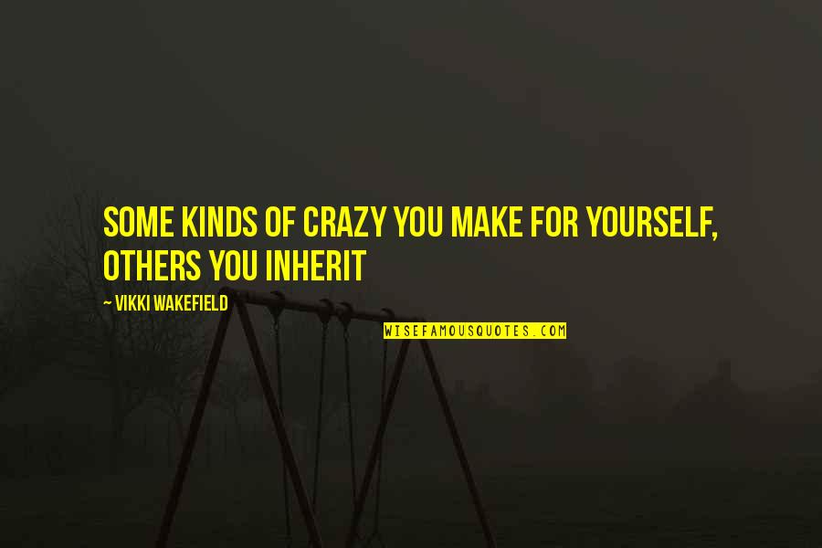 Im Here For You Quotes By Vikki Wakefield: Some kinds of crazy you make for yourself,