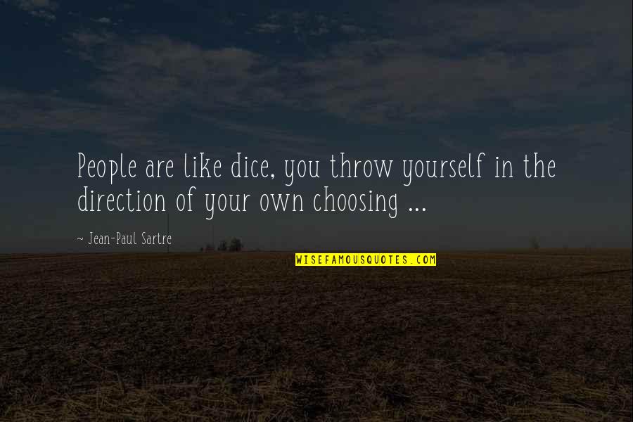 I'm Here If You Need Anything Quotes By Jean-Paul Sartre: People are like dice, you throw yourself in