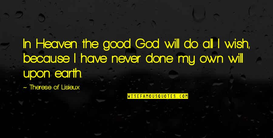 I'm Here If You Need Anything Quotes By Therese Of Lisieux: In Heaven the good God will do all