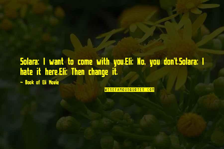 I'm Here Movie Quotes By Book Of Eli Movie: Solara: I want to come with you.Eli: No, I'm Here Movie Quotes By Book Of Eli Movie: Solara: I want to come with you.Eli: No,