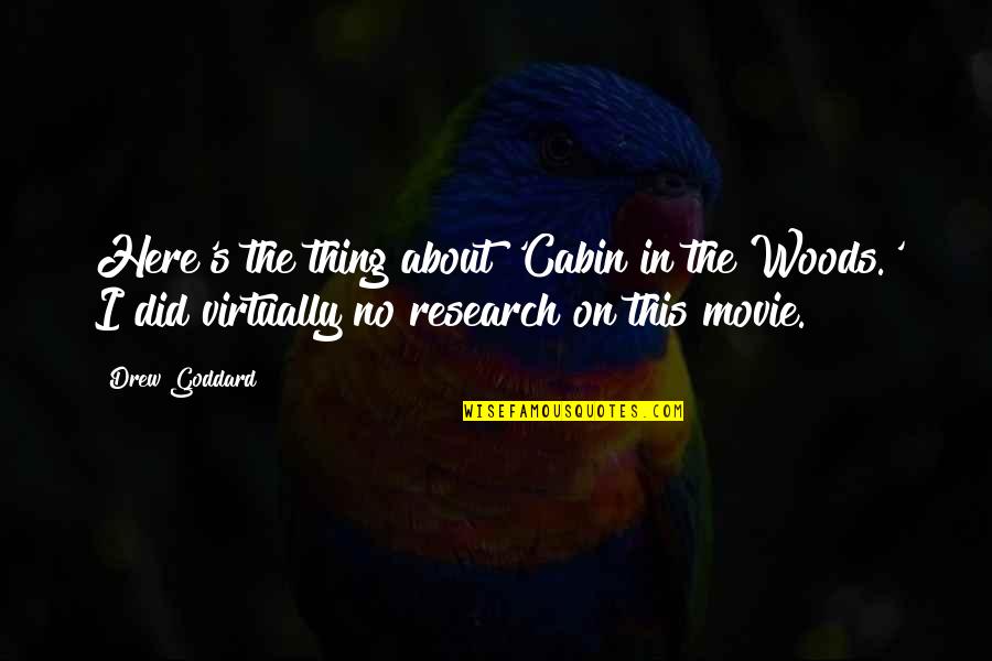 I'm Here Movie Quotes By Drew Goddard: Here's the thing about 'Cabin in the Woods.'